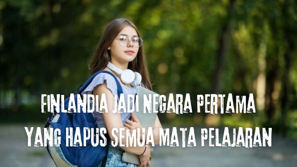 Finlandia Menjadi Negara Pertama Yang Menghapus Semua Mata Pelajaran